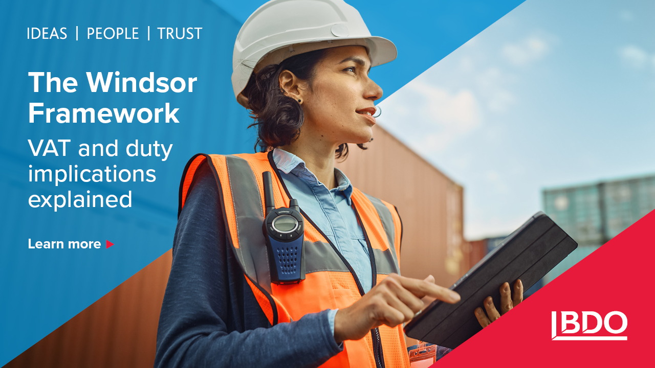 The Windsor Framework Explained Vat And Duty Implications Bdo The Windsor Framework Explained Vat And Duty Implications Bdo